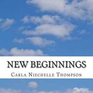 New Beginnings de Carla Niechelle Thompson