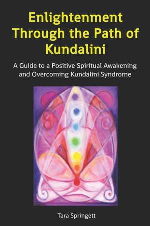 Enlightenment Through the Path of Kundalini de Tara Springett