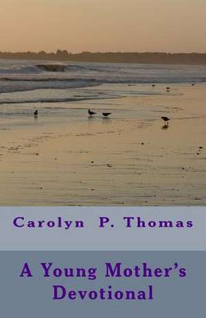 A Young Mother's Devotional de Carolyn P. Thomas