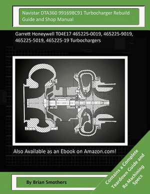 Navistar Dta360 991698c91 Turbocharger Rebuild Guide and Shop Manual de Brian Smothers