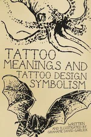 Tattoo Meanings & Tattoo Design Symbolism de Grahame David Garlick