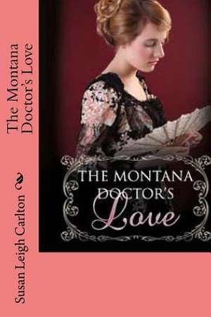 The Montana Doctor's Love de Susan Leigh Carlton