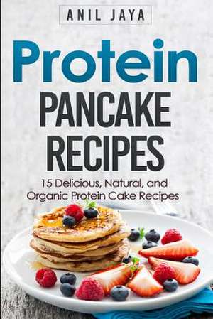 Protein Pancake Recipes de Anil Jaya