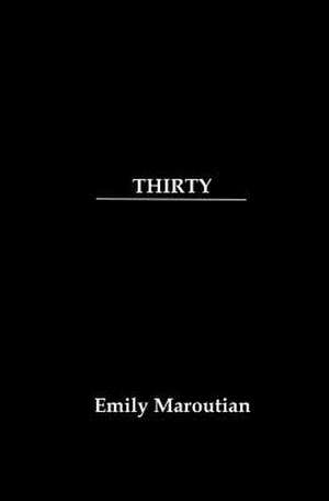 Thirty de Emily Maroutian