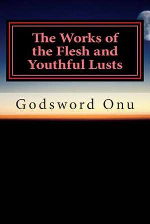 The Works of the Flesh and Youthful Lusts de Onu, Apst Godsword Godswill