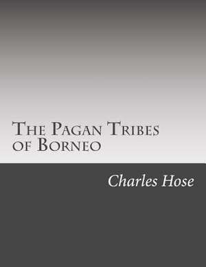 The Pagan Tribes of Borneo de Charles Hose