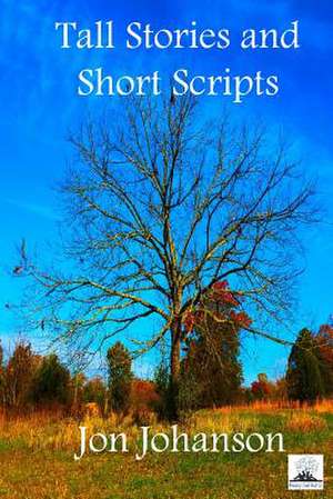 Tall Stories and Short Scripts de MR Jon Johanson