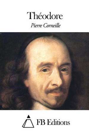 Theodore de Pierre Corneille