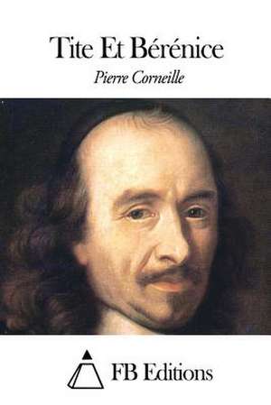 Tite Et Berenice de Pierre Corneille