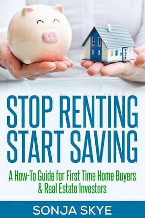 Stop Renting Start Saving de Sonja Skye