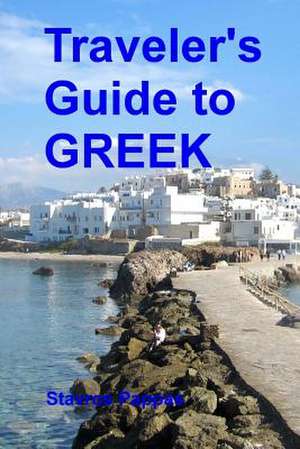 Traveler's Guide to Greek de Stavros Pappas