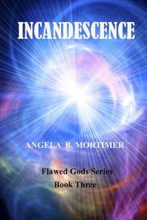 Incandescence de Angela B. Mortimer