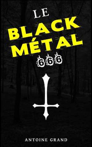 Le Black Metal 666 de Antoine Grand