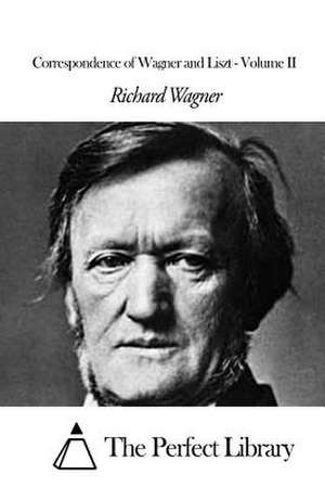 Correspondence of Wagner and Liszt - Volume II de Richard Wagner