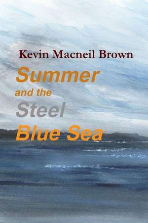 Summer and the Steel Blue Sea de Kevin MacNeil Brown