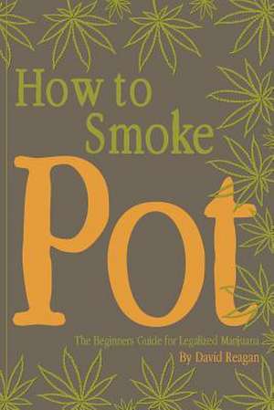 How to Smoke Pot de David Reagan