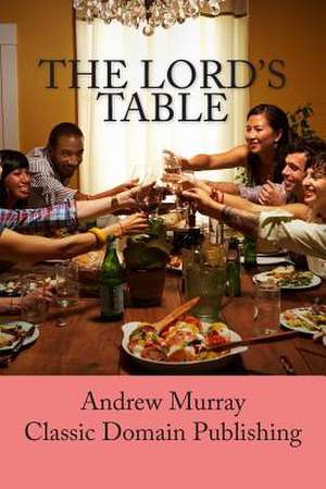 The Lord's Table de Andrew Murray