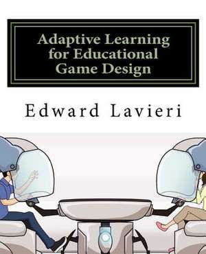 Adaptive Learning for Educational Game Design de Dr Edward Lavieri