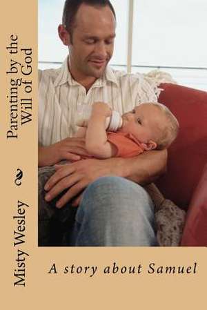 Parenting by the Will of God de Misty L. Wesley