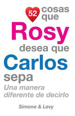 52 Cosas Que Rosy Desea Que Carlos Sepa de J. L. Leyva