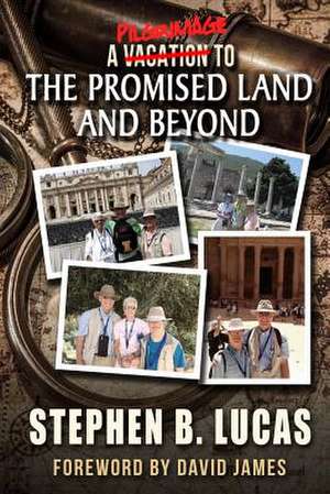 A Pilgrimage to the Promised Land and Beyond (Color) de Stephen B. Lucas