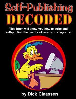 Self-Publishing Decoded de MR Dick Claassen