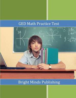 GED Math Practice Test de Publishing, Bright Minds