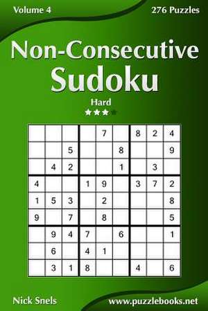 Non-Consecutive Sudoku - Hard - Volume 4 - 276 Logic Puzzles de Nick Snels