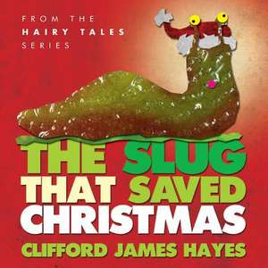 The Slug That Saved Christmas de Clifford James Hayes