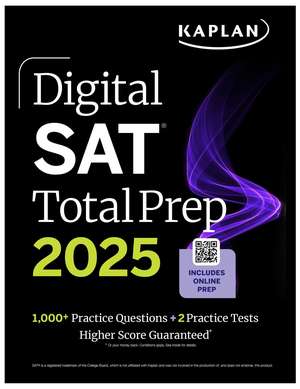 Digital SAT Total Prep 2025: Includes 2 Full Length Practice Tests, 1,000+ Practice Questions + 1 Year Access to Online Quizzes and Video Instruction de Kaplan Test Prep