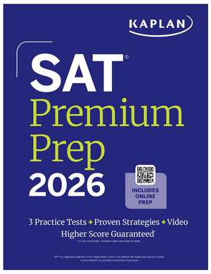 SAT Premium Prep 2026: Includes 3 Full Length Practice Tests, 700+ Practice Questions, + 1 Year Online Access to Quizzes and Video Lessons and Tutorials de Kaplan Test Prep