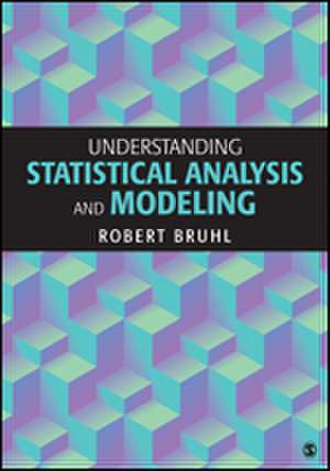 Understanding Statistical Analysis and Modeling de Robert H. Bruhl