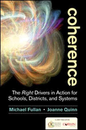 Coherence: The Right Drivers in Action for Schools, Districts, and Systems de Michael Fullan