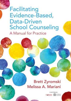 Facilitating Evidence-Based, Data-Driven School Counseling: A Manual for Practice de Brett Zyromski