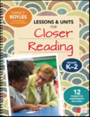 Lessons and Units for Closer Reading, Grades K-2: Ready-to-Go Resources and Assessment Tools Galore de Nancy N. Boyles