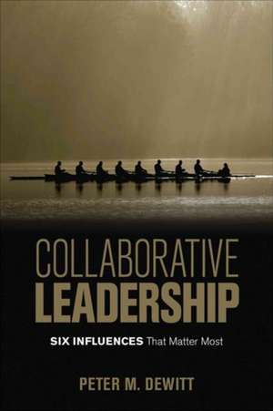 Collaborative Leadership: Six Influences That Matter Most de Peter M. DeWitt