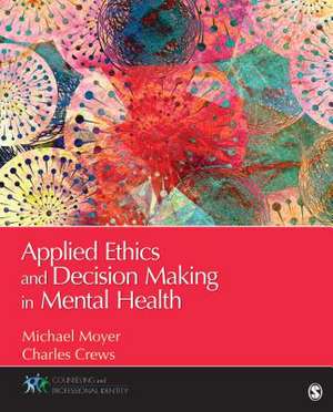 Applied Ethics and Decision Making in Mental Health de Michael S. (Shufelt) Moyer