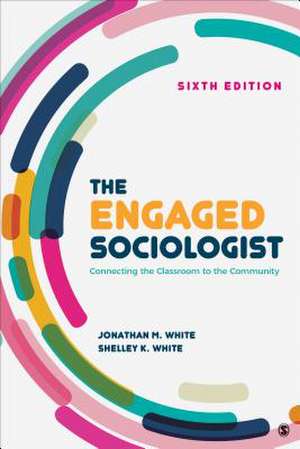 The Engaged Sociologist: Connecting the Classroom to the Community de Jonathan M. White