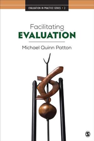 Facilitating Evaluation: Principles in Practice de Michael Quinn Patton