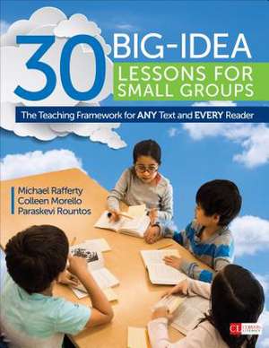 30 Big-Idea Lessons for Small Groups: The Teaching Framework for ANY Text and EVERY Reader de Michael J. Rafferty