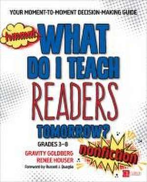 What Do I Teach Readers Tomorrow? Nonfiction, Grades 3-8: Your Moment-to-Moment Decision-Making Guide de Gravity Goldberg