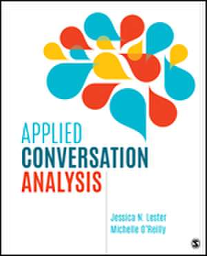 Applied Conversation Analysis: Social Interaction in Institutional Settings de Jessica Nina Lester