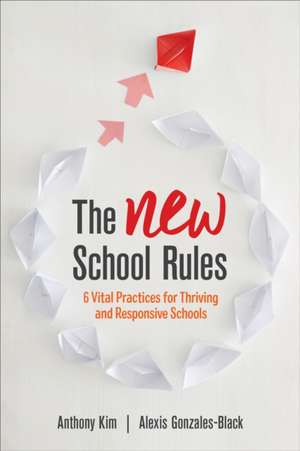 The NEW School Rules: 6 Vital Practices for Thriving and Responsive Schools de Anthony Kim