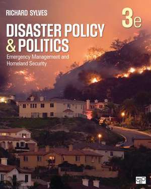 Disaster Policy and Politics: Emergency Management and Homeland Security de Richard T. Sylves