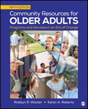 Community Resources for Older Adults: Programs and Services in an Era of Change de Robbyn R. Wacker