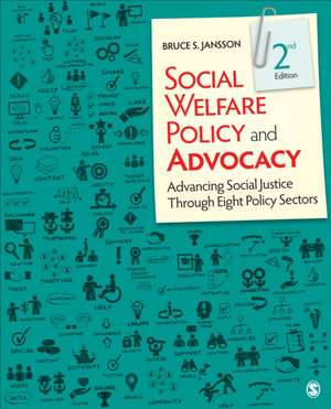 Social Welfare Policy and Advocacy: Advancing Social Justice Through Eight Policy Sectors de Bruce S. Jansson