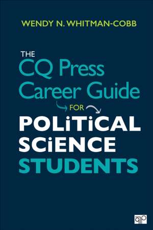 The CQ Press Career Guide for Political Science Students de Wendy N. Whitman Cobb