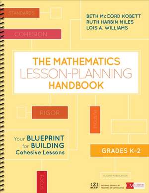 The Mathematics Lesson-Planning Handbook, Grades K-2: Your Blueprint for Building Cohesive Lessons de Beth McCord Kobett