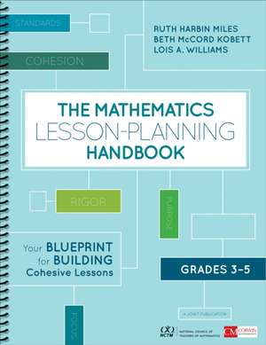 The Mathematics Lesson-Planning Handbook, Grades 3-5: Your Blueprint for Building Cohesive Lessons de Ruth Harbin Miles