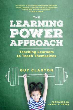 The Learning Power Approach: Teaching Learners to Teach Themselves de Guy Claxton